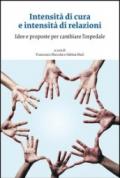 Intensità di cura e intensità di relazioni. Idee e proposte per cambiare l'ospedale