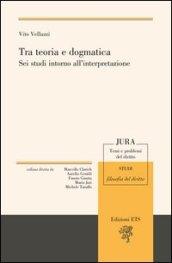 Tra teoria e dogmatica. Sei studi intorno all'interpretazione