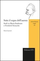 Sotto il segno dell'aurora. Studi su Maria Zambrano e Friedrich Nietzsche