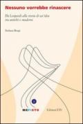 Nessuno vorrebbe rinascere. Da Leopardi alla storia di un'idea tra antichi e moderni