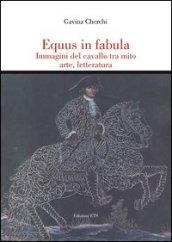 Equus in fabula. Immagini del cavallo tra mito, arte, letteratura