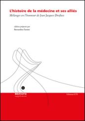 L'histoire de la médecine et ses allies. Mélanges en l'honneur de Jean Jacques Dreifuss