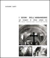 I segni dell'abbandono. Sul recupero di chiese urbane tra Pisa-Lucca-Livorno