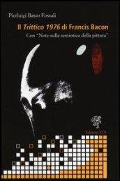 Il «trittico 1976» di Francis Bacon. Con «Note sulla semiotica della pittura»