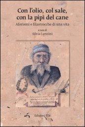 Con l'olio, col sale, con la pipì del cane. Aforismi e filastrocche di una vita