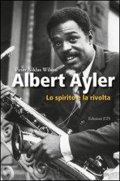 Albert Ayler. Lo spirito e la rivolta