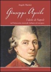 Giuseppe Aprile. L'idolo di Napoli nel Settecento musicale italiano edeuropeo