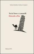 Tra la torre e i cammelli. Nietzsche a Pisa