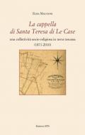 La cappella di Santa Teresa di Le Case. Una collettività socio-religiosa in terra toscana (1871-2010)