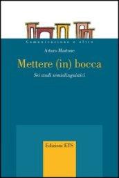 Mettere (in) bocca. Sei studi semiolinguistici