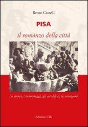 Pisa. Il romanzo della città. La storia, i personaggi, gli aneddoti, le emozioni