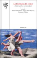 Le frontiere del corpo. Mutamenti e metamorfosi