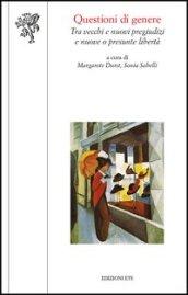 Questioni di genere. Tra vecchi e nuovi pregiudizi e nuove o presunte libertà