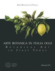 Arte botanica in Italia oggi-Botanical Art in Italy Today. Ediz. bilingue