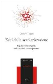 Esiti della secolarizzazione. Figure della religione nella società contemporanea