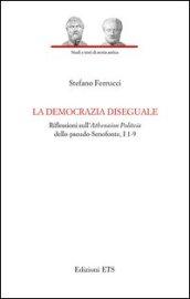 La democrazia diseguale. Riflessioni sull'Atheneion politeia dello pseudo-Senofonte, I 1-9