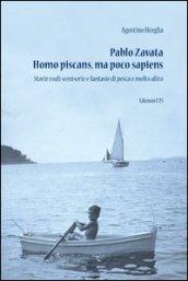 Pablo Zavata homo piscans, ma poco sapiens. Storie reali semiserie e fantasie di pesca e molto altro