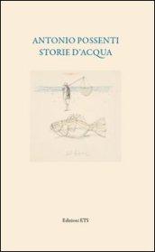 Antonio Possenti. Storie d'acqua