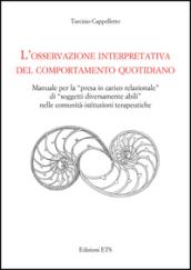 L'osservazione interpretativa del comportamento quotidiano. Manuale per la presa in carico relazionale di soggetti diversamente abili nelle comunità...