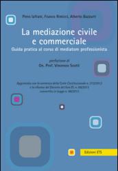 La mediazione civile e commerciale. Guida pratica al corso di mediatore professionista