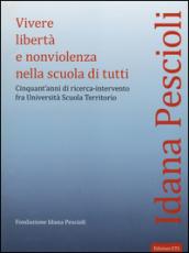 Vivere libertà e nonviolenza nella scuola di tutti. Cinquant'anni di ricerca-intervento fra università scuola territorio