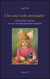 Che cosa vuole una madre? Il desiderio materno nei casi di maltrattamento infantile