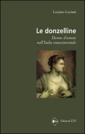 Le donzelline. Donne d'amore nell'Italia rinascimentale