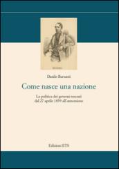 Come nasce una nazione. La politica dei governi toscani dal 27 aprile 1859 all'annessione