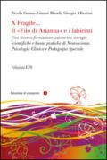 X fragile... il filo di Arianna e i labirinti. Una ricerca-formazione-azione tra sinergie scientifiche e buone pratiche di neuroscienze, psicologia clinica...