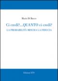 Ci credi? Quanto ci credi? La probabilità misura la fiducia