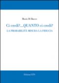 Ci credi? Quanto ci credi? La probabilità misura la fiducia