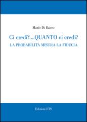 Ci credi? Quanto ci credi? La probabilità misura la fiducia