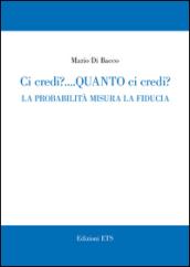 Ci credi? Quanto ci credi? La probabilità misura la fiducia