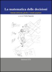 La matematica delle decisioni. Sistemi elettorali, giochi e volontà popolare