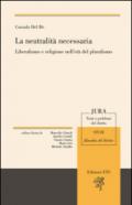 La neutralità necessaria. Liberalismo e religione nell'età del pluralismo