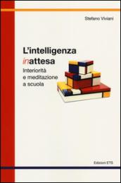 L'intelligenza inattesa. Interiorità e meditazione a scuola