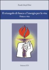 Il triangolo di fuoco e l'energia per la vita. Fisica e vita