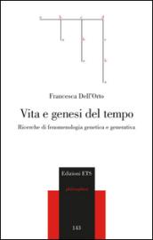 Vita e genesi del tempo. Ricerche di fenomenologia genetica e generativa