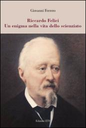 Riccardo Felici. Un enigma nella vita dello scienziato