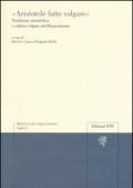 «Aristotele fatto volgare». Tradizione aristotelica e cultura volgare nel Rinascimento