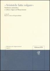 «Aristotele fatto volgare». Tradizione aristotelica e cultura volgare nel Rinascimento