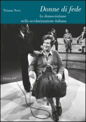 Donne di fede. Le democristiane nella secolarizzazione italiana