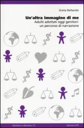 Un'altra immagine di me. Adulti adottati oggi genitori: un percorso di narrazione