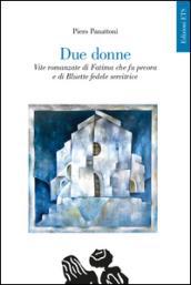 Due donne. Vite romanzate di Fatima che fu pecora e di Bluette fedele servitrice
