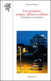 Luci peregrine, sospese, diffuse (e soffuse). Letteratura e formazione