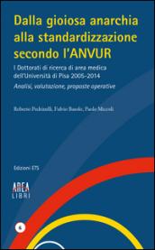 Dalla gioiosa anarchia alla standardizzazione secondo l'Anvur. I Dottorati di ricerca di area medica dell'Università di Pisa 2005-2014. Analisi, valutazione...