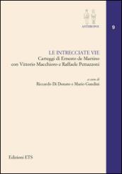 Le intrecciate vie. Carteggi di Ernesto De Martino con Vittorio Macchioro e Raffaele Pettazzoni