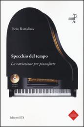 Specchio del tempo. La variazione per pianoforte. Con 2 CD-ROM