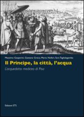 Il principe, la città, l'acqua. L'acquedotto mediceo di Pisa