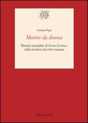 Morire da donna. Ritratti esemplari di «bonae feminae» nella «laudatio funebris» romana